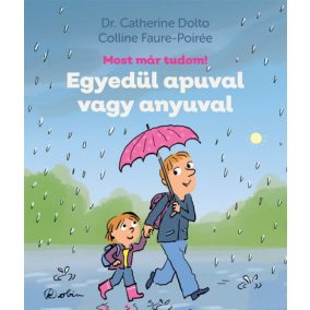 Egyedül apuval vagy anyuval - Most már tudom! Egyedül apuval vagy anyuval - Most már tudom!