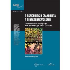 A pszichológia gyakorlata a pedagógusképzésben A pszichológia gyakorlata a pedagógusképzésben