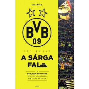 Így épült a Sárga Fal - A Borussia Dortmund hihetetlen felemelkedése és kulturális jelentősége   Így épült a Sárga Fal - A Borussia Dortmund hihetetlen felemelkedése és kulturális jelentősége