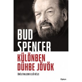 Különben dühbe jövök - Önéletrajzom első része Különben dühbe jövök - Önéletrajzom első része