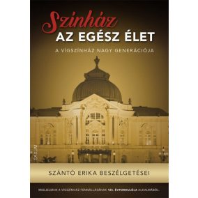 Színház az egész élet - Szántó Erika beszélgetései Színház az egész élet - Szántó Erika beszélgetései