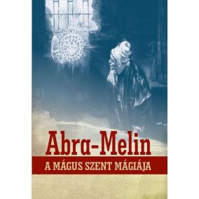 Abra-Melin a mágus szent mágiája Abra-Melin a mágus szent mágiája