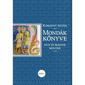 Mondák könyve - Hun és magyar mondák Mondák könyve - Hun és magyar mondák