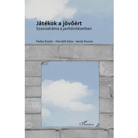 Játékok a jövőért – Szociodráma a javítóintézetben   Játékok a jövőért – Szociodráma a javítóintézetben
