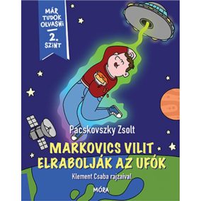 Markovics Vilit elrabolják az ufók - Már tudok olvasni - 2 szint   Markovics Vilit elrabolják az ufók - Már tudok olvasni - 2 szint