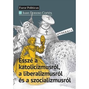 Esszé a katolicizmusról, a liberalizmusról és a szocializmusról   Esszé a katolicizmusról, a liberalizmusról és a szocializmusról