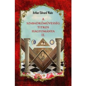 A szabadkőművesség titkos hagyománya II. A szabadkőművesség titkos hagyománya II.