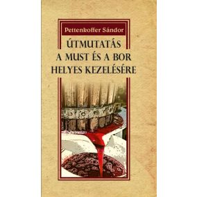 Útmutatás a must és a bor helyes kezelésére Útmutatás a must és a bor helyes kezelésére