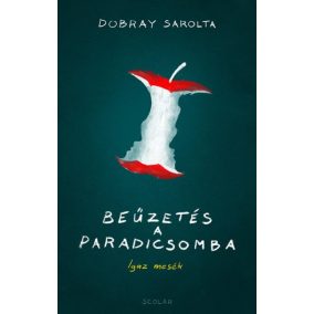 Beűzetés a Paradicsomba - Igaz mesék Beűzetés a Paradicsomba - Igaz mesék