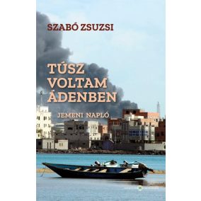 Túsz voltam Ádenben - Jemeni napló Túsz voltam Ádenben - Jemeni napló