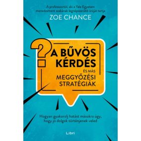 A bűvös kérdés és más meggyőzési stratégiák A bűvös kérdés és más meggyőzési stratégiák