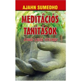 Meditációs tanítások - A tudás - A jelen - Itt és most Meditációs tanítások - A tudás - A jelen - Itt és most