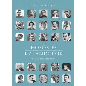 Hősök és kalandorok - Mesél a Fiumei úti sírkert Hősök és kalandorok - Mesél a Fiumei úti sírkert
