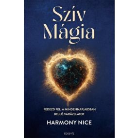 Szív Mágia - Fedezd fel a mindennapjaidban rejlő varázslatot   Szív Mágia - Fedezd fel a mindennapjaidban rejlő varázslatot