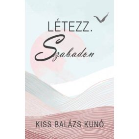 Létezz. Szabadon Létezz. Szabadon