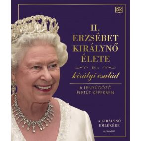 II. Erzsébet királynő élete és a királyi család II. Erzsébet királynő élete és a királyi család
