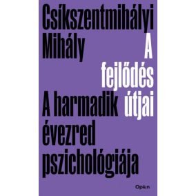 A fejlődés útjai - A harmadik évezred pszichológiája A fejlődés útjai - A harmadik évezred pszichológiája