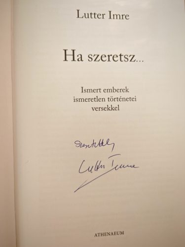  DEDIKÁLT - Lutter Imre: Ha szeretsz... sorok között Lutter Imrével 