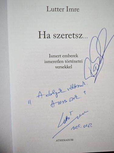  DEDIKÁLT - Lutter Imre: Ha szeretsz... sorok között Lutter Imrével Lutter Imre és Rakonczay Gábor által dedikálva!