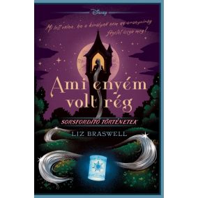 Disney - Sorsfordító történetek - Ami enyém volt rég Disney - Sorsfordító történetek - Ami enyém volt rég