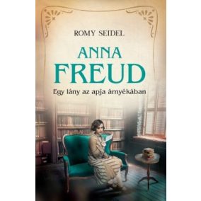 Anna Freud - Egy lány az apja árnyékában Anna Freud - Egy lány az apja árnyékában