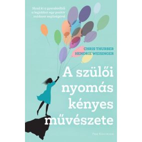 A szülői nyomás kényes művészete - Hozd ki a gyerekedből a legjobbat egy pozitív módszer segítségével   A szülői nyomás kényes művészete - Hozd ki a gyerekedből a legjobbat egy pozitív módszer segítségével