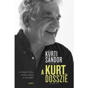 A Kürt Dosszié - A világhír titka, avagy vezess a szíveddel   A Kürt Dosszié - A világhír titka, avagy vezess a szíveddel