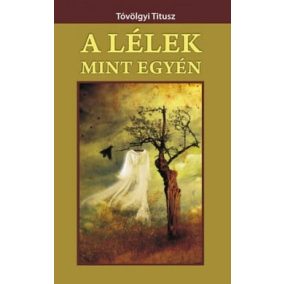 A lélek mint egyén A lélek mint egyén