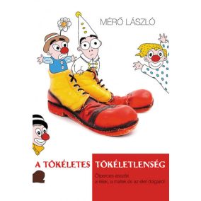 A tökéletes tökéletlenség - Ötperces esszék a lélek, a matek és az élet dolgairól   A tökéletes tökéletlenség - Ötperces esszék a lélek, a matek és az élet dolgairól
