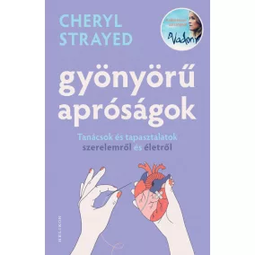   Gyönyörű apróságok - Tanácsok és tapasztalatok szerelemről és édenről