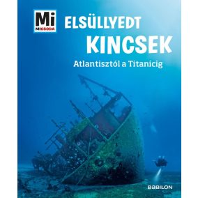 Elsüllyedt kincsek - Mi MICSODA Elsüllyedt kincsek - Mi MICSODA