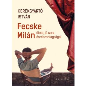 Fecske Milán élete, jó sora és viszontagságai Fecske Milán élete, jó sora és viszontagságai