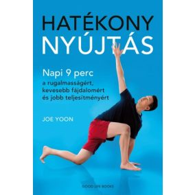 Hatékony nyújtás - Napi 9 perc a rugalmasságért, kevesebb fájdalomért és jobb teljesítményért   Hatékony nyújtás - Napi 9 perc a rugalmasságért, kevesebb fájdalomért és jobb teljesítményért
