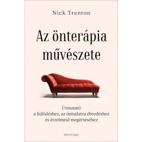 Az önterápia művészete - Útmutató a fejlődéshez, az öntudatra ébredéshez és érzelmeid megértéséhez   Az önterápia művészete - Útmutató a fejlődéshez, az öntudatra ébredéshez és érzelmeid megértéséhez