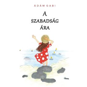 A SZABADSÁG ÁRA A SZABADSÁG ÁRA