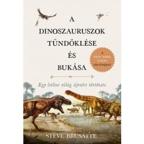 A dinoszauruszok tündöklése és bukása A dinoszauruszok tündöklése és bukása