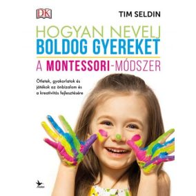 Hogyan nevelj boldog gyereket - A Montessori-módszer Hogyan nevelj boldog gyereket - A Montessori-módszer