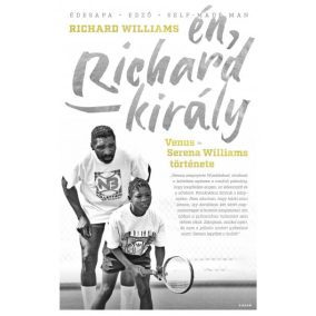 Én, Richard király - Venus és Serena Williams története Én, Richard király - Venus és Serena Williams története