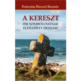 A kereszt ősi szimbólumának elfeledett értelme A kereszt ősi szimbólumának elfeledett értelme