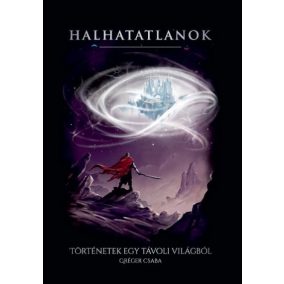 Halhatatlanok - Történetek egy távoli világból Halhatatlanok - Történetek egy távoli világból