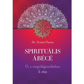 Spirituális ÁBÉCÉ - 2. rész Spirituális ÁBÉCÉ - 2. rész