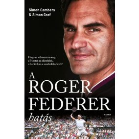 A Roger Federer-hatás - Hogyan változtatta meg a Mester az ellenfelek, a barátok és a szurkolók életét?   A Roger Federer-hatás - Hogyan változtatta meg a Mester az ellenfelek, a barátok és a szurkolók életét?