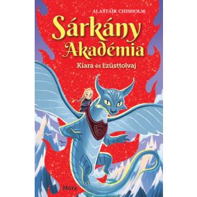 Sárkány Akadémia 2. Kiara és Ezüsttolvaj Sárkány Akadémia 2. Kiara és Ezüsttolvaj
