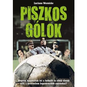 Piszkos gólok - Hogyan használták fel a futballt és éltek vissza vele a történelem legszörnyűbb zsarnokai?   Piszkos gólok - Hogyan használták fel a futballt és éltek vissza vele a történelem legszörnyűbb zsarnokai?