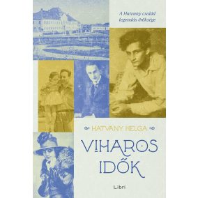 Viharos idők - A Hatvany család legendás öröksége Viharos idők - A Hatvany család legendás öröksége