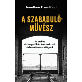 A szabadulóművész - Az ember, aki megszökött Auschwitzból, és beszélt róla a világnak   A szabadulóművész - Az ember, aki megszökött Auschwitzból, és beszélt róla a világnak