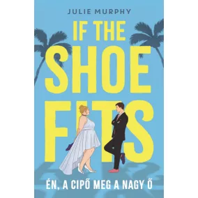If the Shoe Fits - Én, a cipő meg a nagy Ő