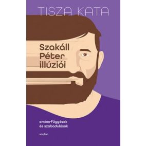 Szakáll Péter illúziói - Emberfüggések és szabadulások   Szakáll Péter illúziói - Emberfüggések és szabadulások