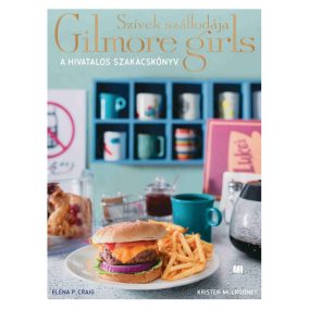 Szívek szállodája - Gilmore Girls - A hivatalos szakácskönyv   Szívek szállodája - Gilmore Girls - A hivatalos szakácskönyv
