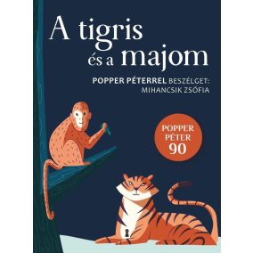 A tigris és a majom - Popper Péterrel beszélget Mihancsik Zsófia   A tigris és a majom - Popper Péterrel beszélget Mihancsik Zsófia